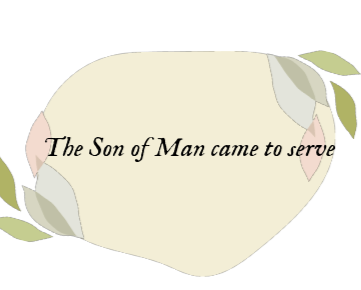 The Son of Man came to serve